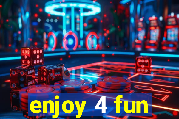 enjoy 4 fun